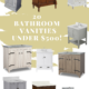 15 Bathroom Vanities Under $500 (with tops!)